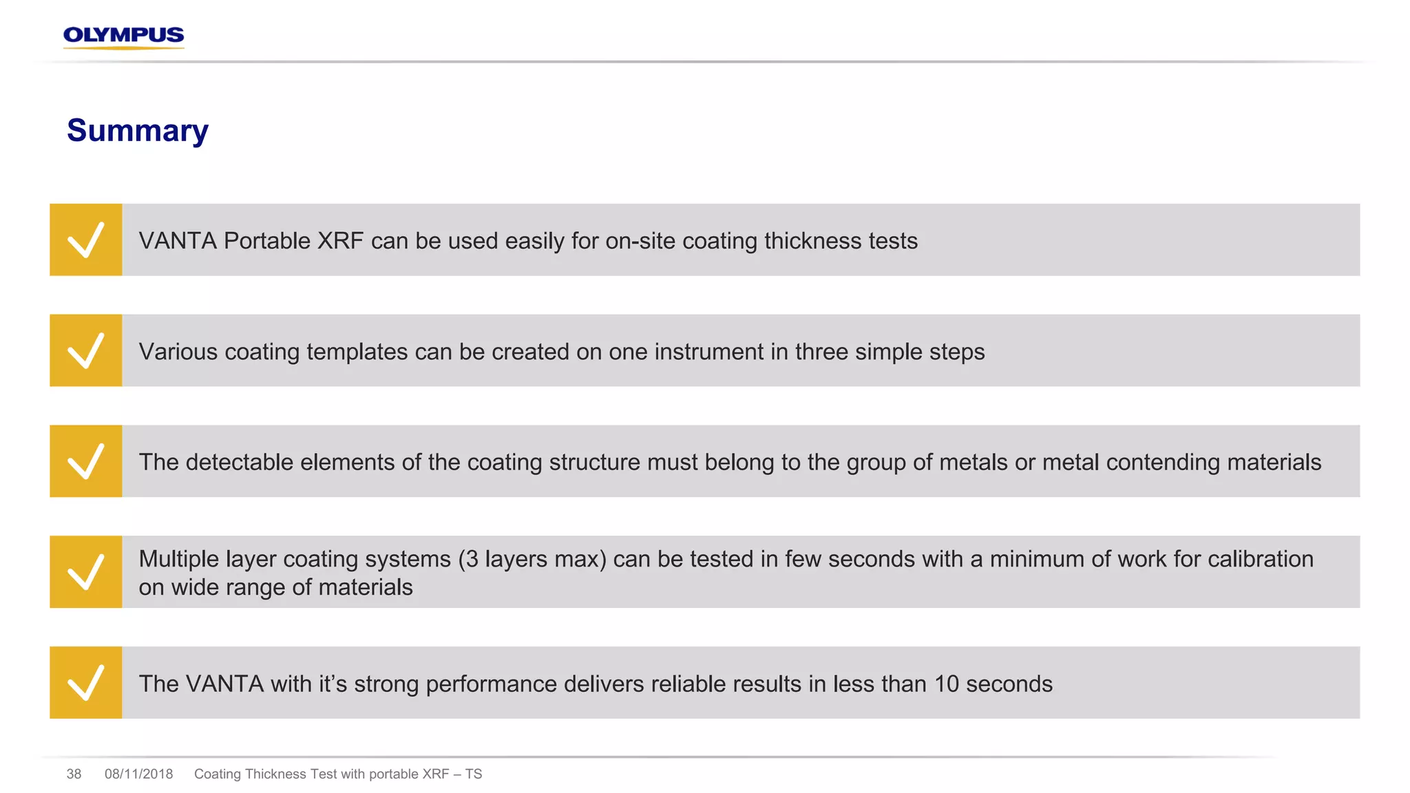 08/11/2018 Coating Thickness Test with portable XRF – TS38
Summary
VANTA Portable XRF can be used easily for on-site coating thickness tests
Various coating templates can be created on one instrument in three simple steps
The detectable elements of the coating structure must belong to the group of metals or metal contending materials
Multiple layer coating systems (3 layers max) can be tested in few seconds with a minimum of work for calibration
on wide range of materials
The VANTA with it’s strong performance delivers reliable results in less than 10 seconds
 
