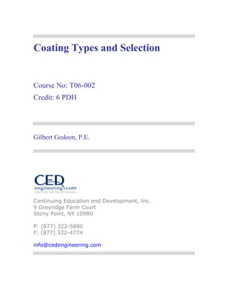 Coating Types and Selection


Course No: T06-002
Credit: 6 PDH




Gilbert Gedeon, P.E.




Continuing Education and Development, Inc.
9 Greyridge Farm Court
Stony Point, NY 10980

P: (877) 322-5800
F: (877) 322-4774

info@cedengineering.com
 