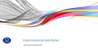 Coats Industrial Web Portal 
www.coatsindustrial.com 
1 
 