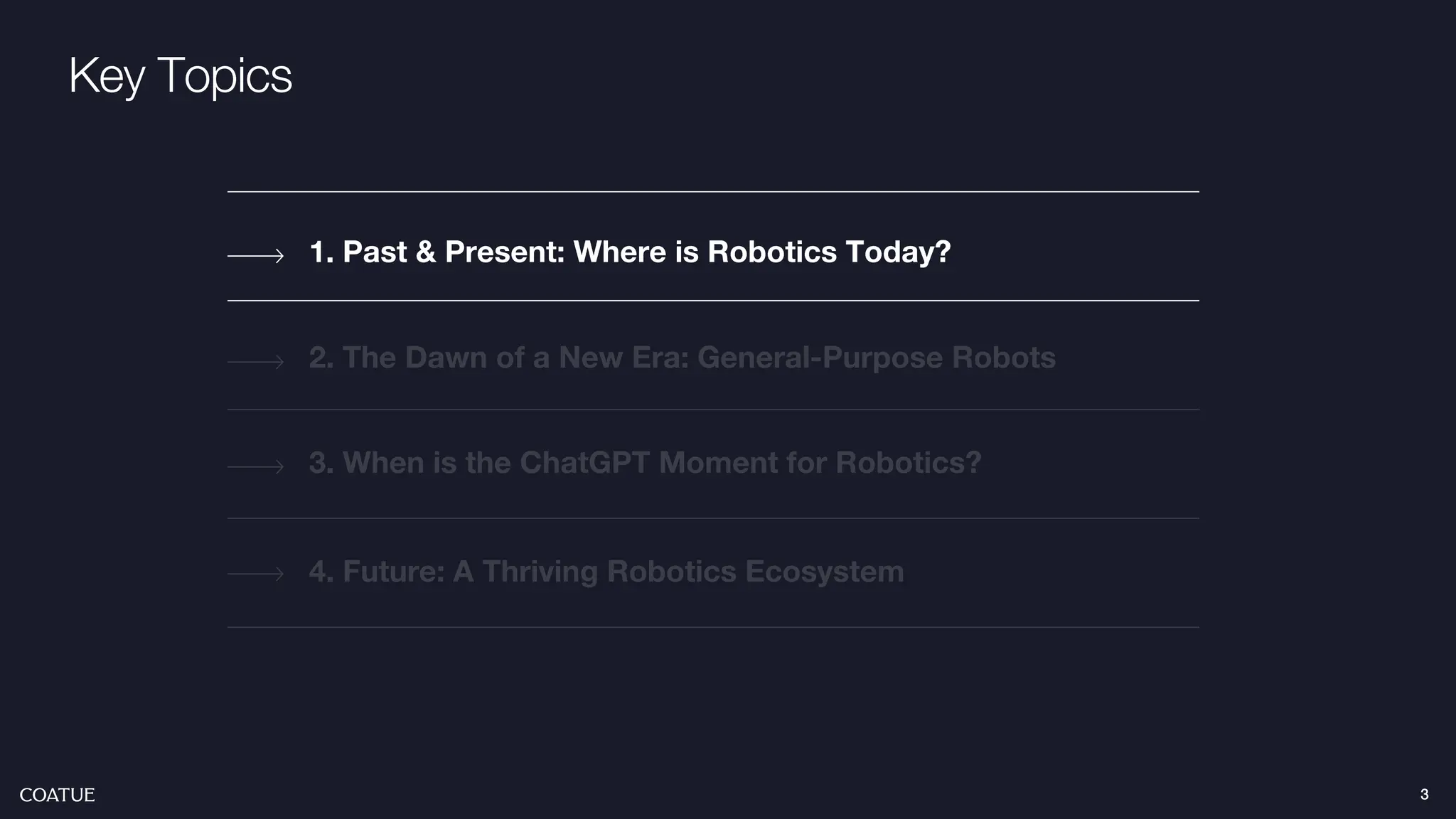 Key Topics
2. The Dawn of a New Era: General-Purpose Robots
1. Past & Present: Where is Robotics Today?
4. Future: A Thriving Robotics Ecosystem
3. When is the ChatGPT Moment for Robotics?
3
 