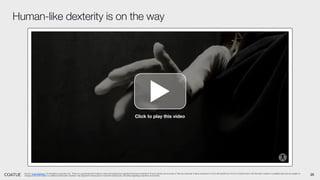 25
Human-like dexterity is on the way
Source: Clone Robotics. For illustrative purposes only. There is no guarantee that Coatue’s views and projections regarding the future potential of AI and robotics are accurate or that any particular Coatue investment or fund will benefit from the AI or robotics trend. All information based on available data and are subject to
change at any time based on additional information received. See Appendix-Disclosures for important disclosures, including regarding projections and trends.
Click to play this video
 