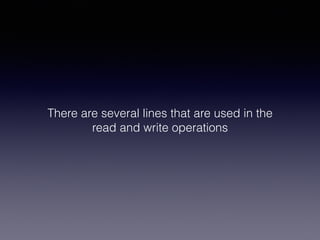 There are several lines that are used in the
read and write operations
 