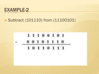 EXAMPLE-2
 Subtract (101110) from (11100101)
 