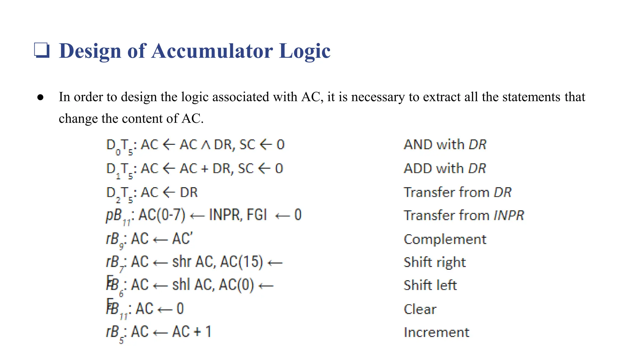 ❏ Design of Accumulator Logic
● In order to design the logic associated with AC, it is necessary to extract all the statements that
change the content of AC.
 