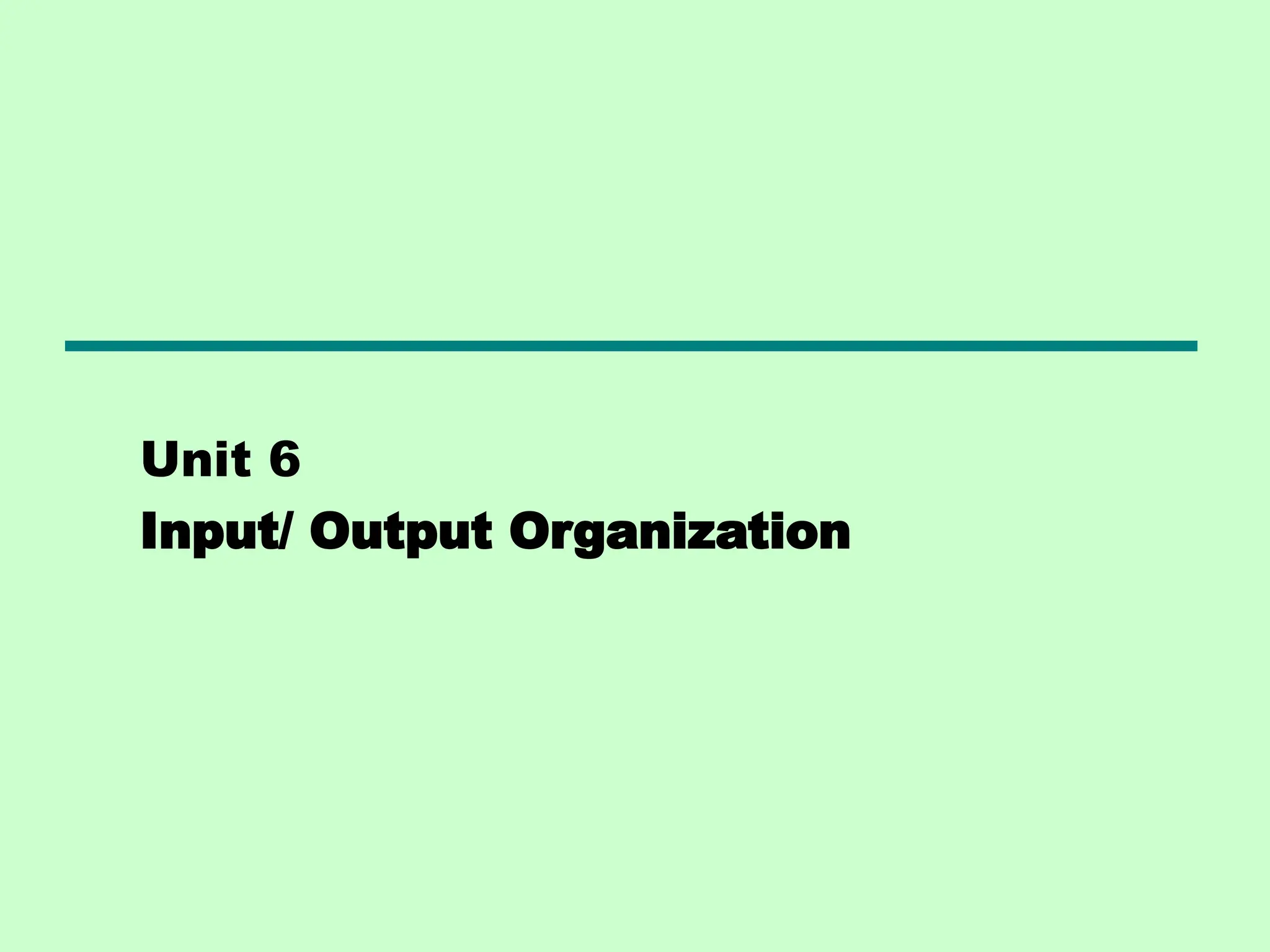 Unit 6
Input/ Output Organization
 