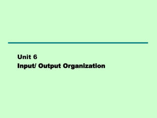 Unit 6
Input/ Output Organization
 