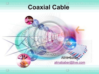 Coaxial Cable

Alina Baber
alinababer@live.com

 