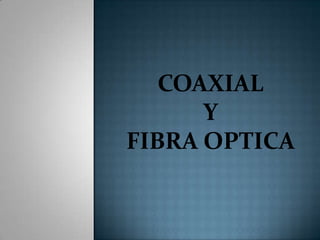 COAXIAL Y FIBRA OPTICA 