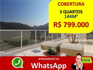 COBERTURA
3 QUARTOS
144M²
R$ 799.000
ATENDIMENTO VIA
WhatsApp
 