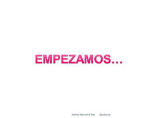 Alberto Navarro Elbal   @cobaula
 