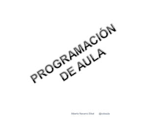 Alberto Navarro Elbal   @cobaula
 