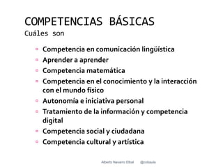 COMPETENCIAS BÁSICAS
Cuáles son

   Competencia en comunicación lingüística
   Aprender a aprender
   Competencia matem...