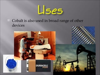 Cobalt is also used in broad range of other devices 