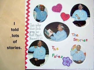 I  told lots of  stories.   