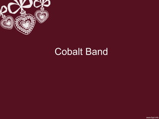 Cobalt Band
 