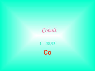 Cobalt ,[object Object],[object Object]
