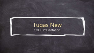 Tugas New
COOL Presentation
 