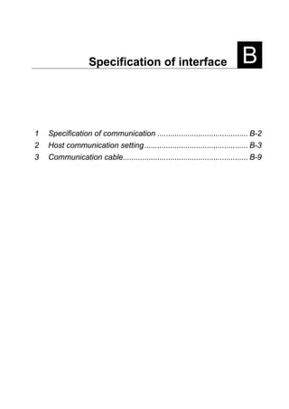 Specification of interface B
1 Specification of communication .......................................... B-2
2 Host communication setting................................................ B-3
3 Communication cable.......................................................... B-9
 