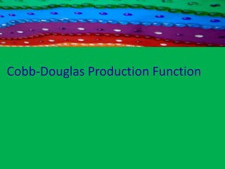 Cobb-Douglas Production Function
 
