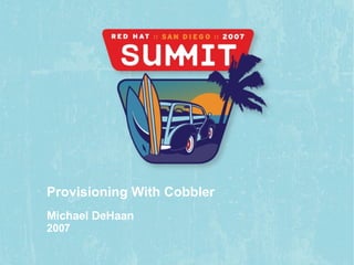 Provisioning With Cobbler Michael DeHaan 2007 