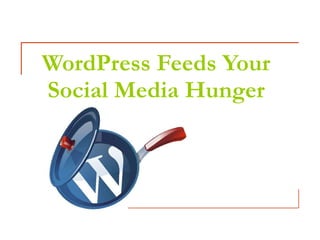 WordPress Feeds Your Social Media Hunger 