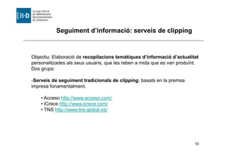 Seguiment d’informació: serveis de clipping


Objectiu: Elaboració de recopilacions temàtiques d’informació d’actualitat
p...
