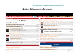 http://www.netvibes.com/ateneubarcelones#Premsa_Nacional


Netvibes Biblioteca Ateneu Barcelonès




                     ...