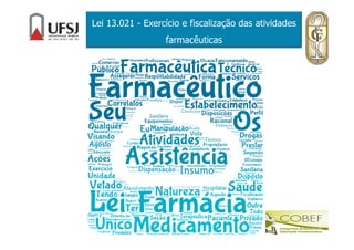 Lei 13.021 - Exercício e fiscalização das atividades
farmacêuticas
 