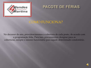 COMO FUNCIONA?


No decorrer do ano, providenciaremos a cobertura de cada posto, de acordo com
        a programação feita. Para isso, procuraremos designar para as
coberturas, sempre o mesmo funcionário para aquele determinado condomínio.
 