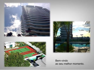 Bem-vindo
ao seu melhor momento.
 