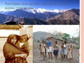 FACTORES QUE IMPIDEN QUE NO HAYA UNA
BUENA COBERTURA
 