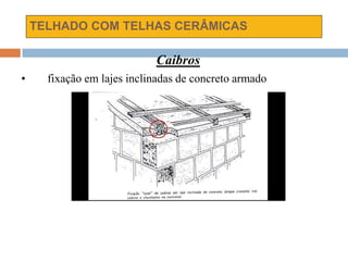 TELHADO COM TELHAS CERÂMICAS
Caibros
• fixação em lajes inclinadas de concreto armado
 