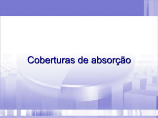 Coberturas de absorção
 
