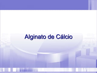 Alginato de Cálcio
 