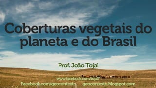 Coberturas vegetais do planeta e do brasil