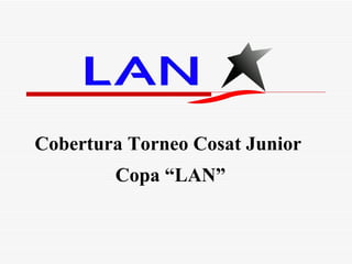 Cobertura Torneo Cosat Junior  Copa “LAN” 