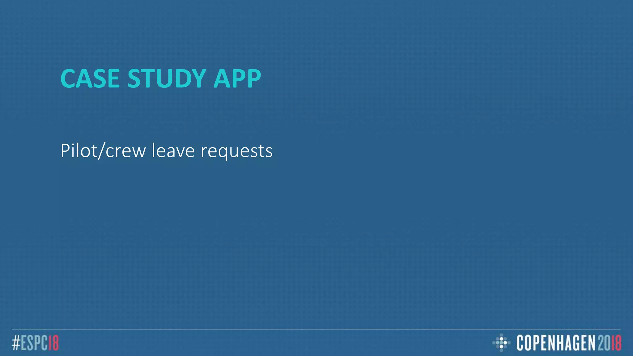 CASE STUDY APP
Pilot/crew leave requests
 