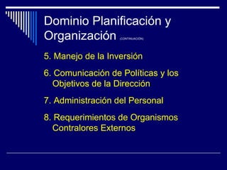 Dominio Planificación y Organización  ( CONTINUACIÓN) <ul><li>5. Manejo de la Inversión </li></ul><ul><li>6. Comunicación ...