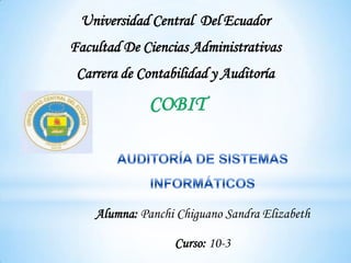 Universidad Central Del Ecuador
Facultad De Ciencias Administrativas
 Carrera de Contabilidad y Auditoría




    Alumna: Panchi Chiguano Sandra Elizabeth

                  Curso: 10-3
 
