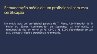 Nível 3 - Prova COBIT 5 Assessor
Para aqueles profissionais que dominam o entendimento de como realizar
uma avaliação formal capacidade do processo e como ele pode ser usado
para:
 Habilitar os objetivos de negócio Gerentes de TI
 Priorizar iniciativas de melhoria
 Identificar oportunidades para melhorar a governança e gestão de
ativos de informação e tecnologia.
 