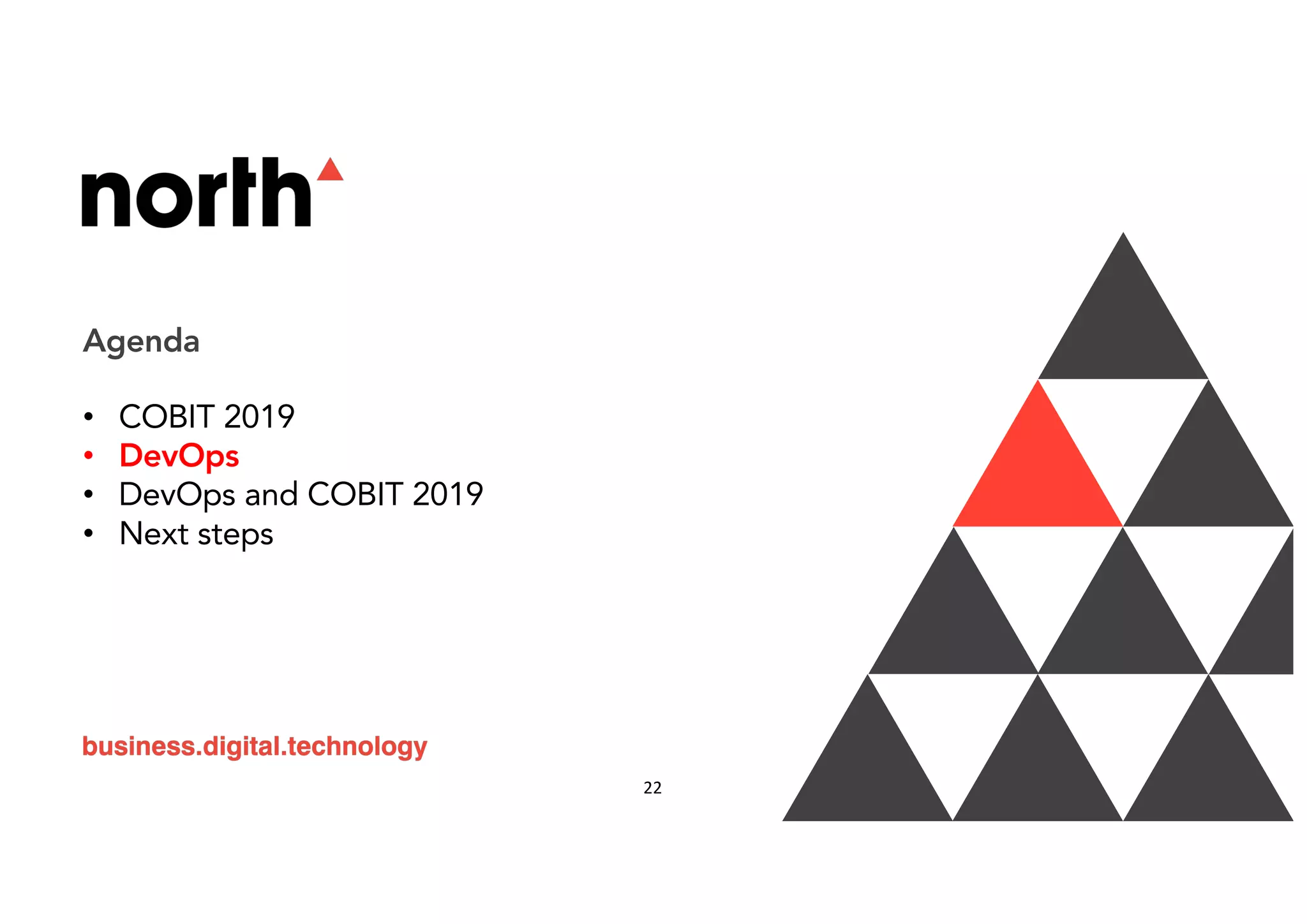 Agenda
• COBIT 2019
• DevOps
• DevOps and COBIT 2019
• Next steps
22
 