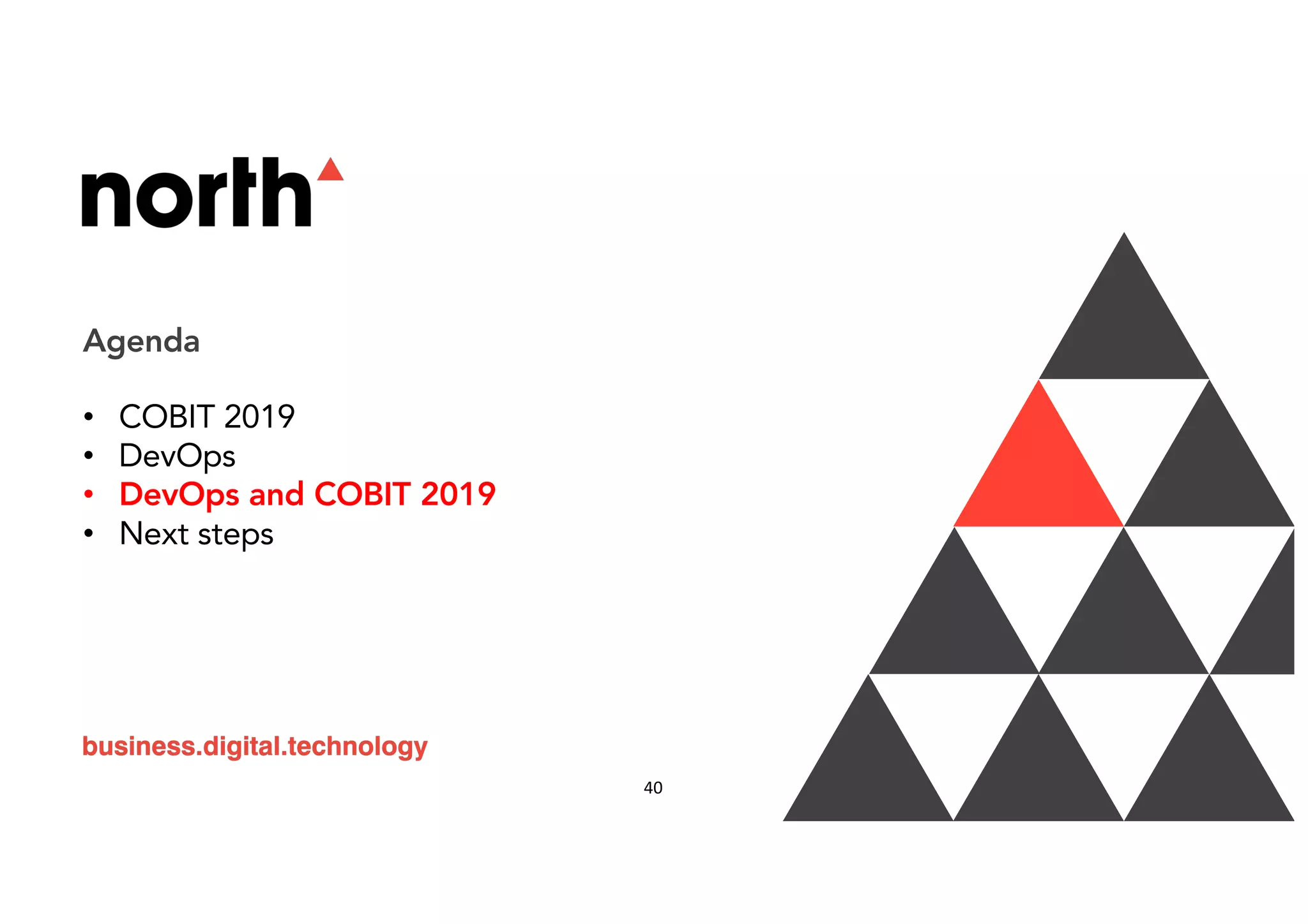 Agenda
• COBIT 2019
• DevOps
• DevOps and COBIT 2019
• Next steps
40
 