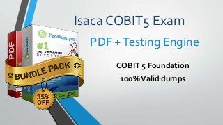 Isaca COBIT5 Exam
COBIT 5 Foundation
100%Valid dumps
PDF +Testing Engine
 