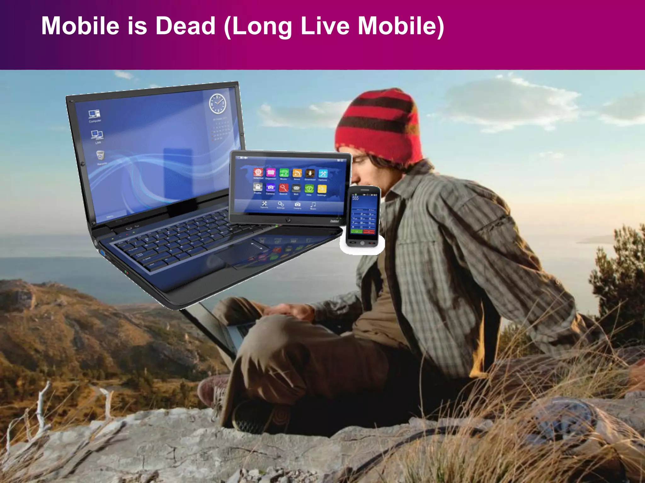 Mobile is Dead (Long Live Mobile)

8

 