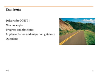 ContentsDrivers for COBIT 5New conceptsProgress and timelinesImplementation and migration guidanceQuestions2