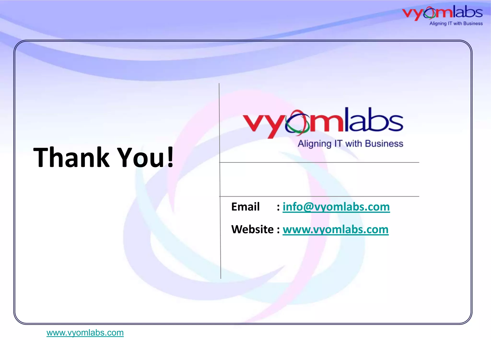 Thank You!
Email

: info@vyomlabs.com

Website : www.vyomlabs.com

www.vyomlabs.com

 