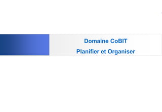 Domaine CoBIT
Planifier et Organiser

23

 