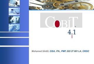 Mohamed SAAD, CISA, ITIL, PMP, ISO 27 001 LA, CRISC

© 2003 Acadys - all rights reserved

 