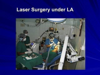 Laser Surgery under LA
 