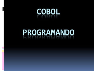 COBOL
PROGRAMANDO
 